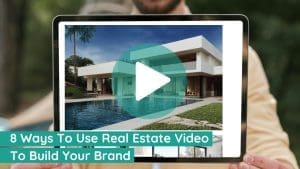 8 Ways To Use Real Estate Video To Build Your Brand