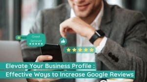 Effective Ways to Increase Google Reviews