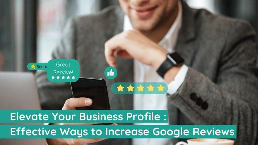 Effective Ways to Increase Google Reviews